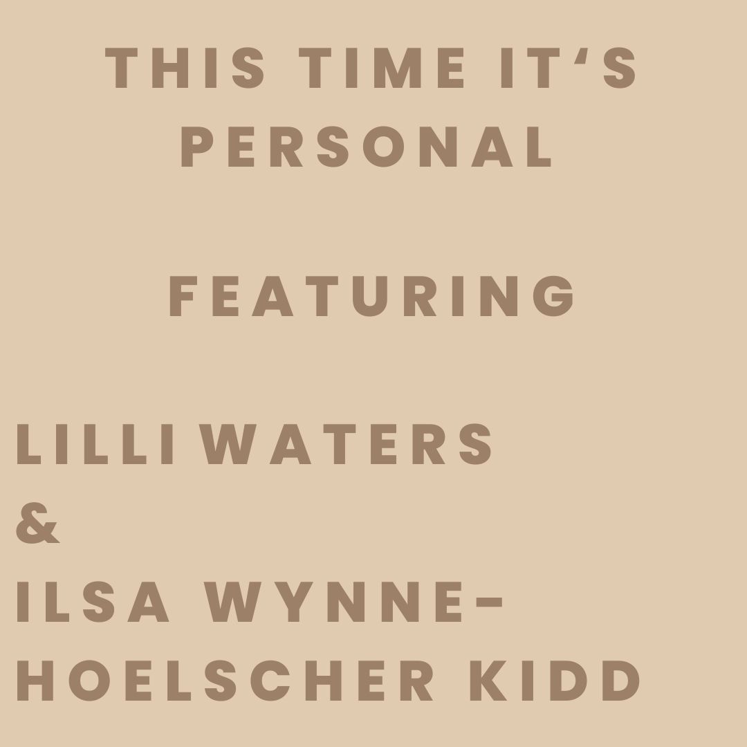 “This Time It’s Personal” with Lilli Waters & Ilsa Wynne-Hoelscher Kidd